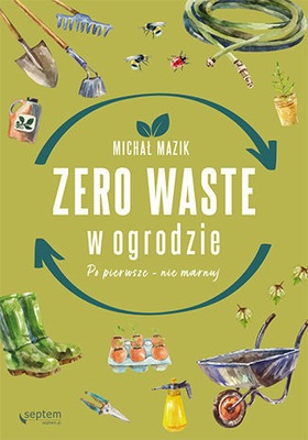 Zero waste w ogrodzie - Michał Mazik