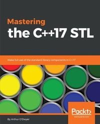 MASTERING THE C++17 STL ARTHUR O'DWYER