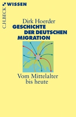 Geschichte der deutschen Migration: Vom Mittelalter bis heute (2010)