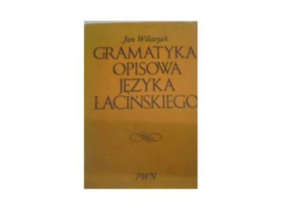 Gramatyka opisowa języka łacińskiego - J Wikarjak