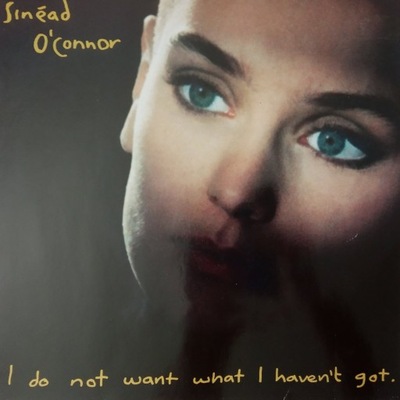 SINEAD O'CONNOR , i do not want what ... 1990