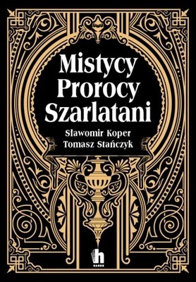 Mistycy, prorocy, szarlatani - Tomasz Stanczyk, Sł