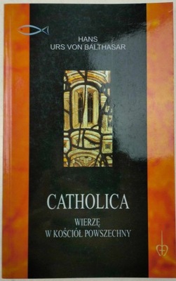 Catholica wierzę w Kościół Powszechny Hans Balthasar