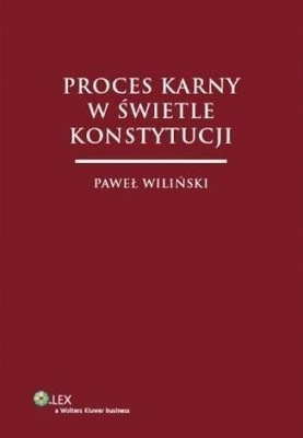 Proces karny w świetle Konstytucji Paweł Wiliński