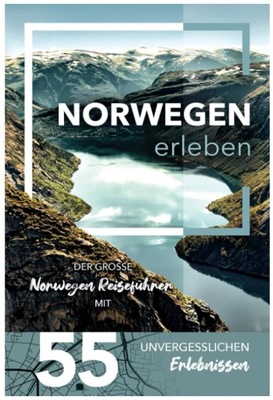 Norwegen erleben - Der große Norwegen Reiseführer mit 55 unvergesslichen