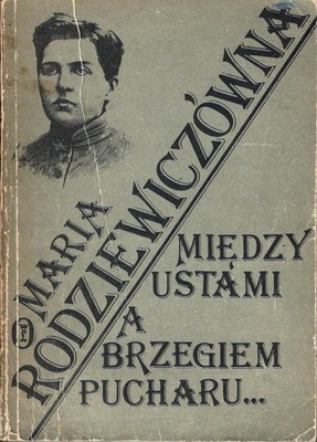 Między ustami a brzegiem pucharu Rodziewiczówna Ma