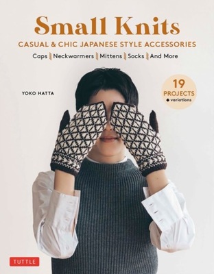 Small Knits: Casual & Chic Japanese Style Accessories : (19 Projects + vari