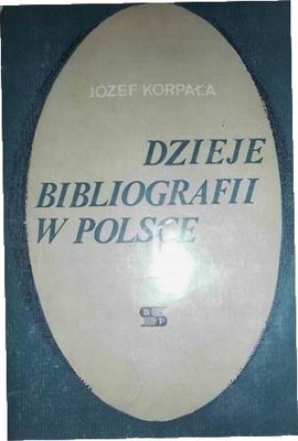 Dzieje bibliografii w Polsce - Józef Korpała