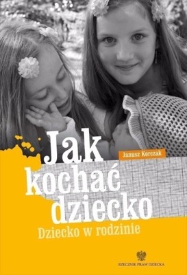 Jak kochać dziecko Janusz Korczak
