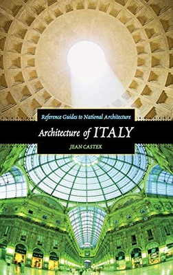 ARCHITECTURE OF ITALY (REFERENCE GUIDES TO NATIONAL ARCHITECTURE) - Jean Ca