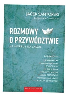 ROZMOWY O PRZYWÓDZTWIE NA MORZU I NA LĄDZIE JACEK SANTORSKI, MAŁGORZATA CZA