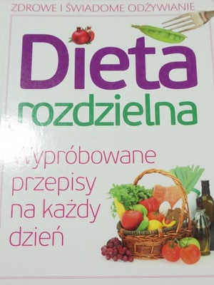 Dieta rozdzielna Wypróbowane przepisy...