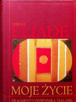 Moje życie Fragmenty dziennika Mircea Eliade