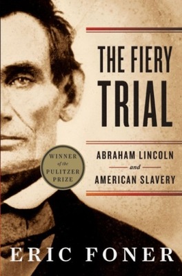 The Fiery Trial : Abraham Lincoln and American Slavery / Eric (Columbia Uni