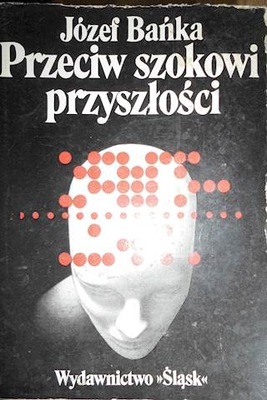 Przeciw szokowi przyszłości - Józef Bańka