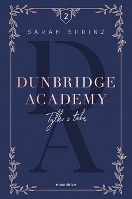 Dunbridge Academy. Tylko z tobą - Sarah Sprinz