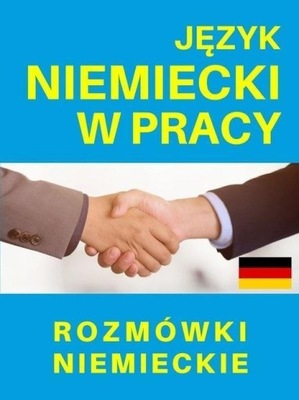 JĘZYK NIEMIECKI W PRACY. ROZMÓWKI NIEMIECKIE