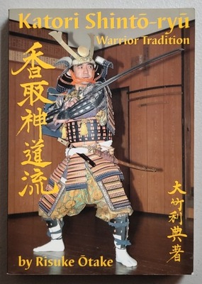 Katori Shinto-ryu : Warrior Tradition by Risuke Otake 2009