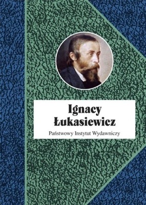 Piotr Franaszek - Ignacy Łukasiewicz