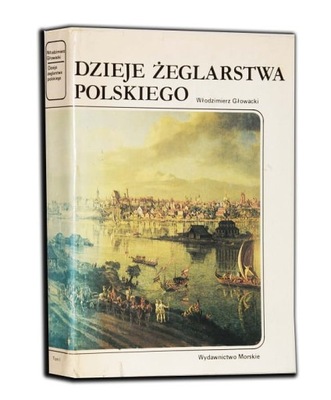 GŁOWACKI WŁODZIMIERZ - DZIEJE ŻEGLARSTWA POLSKIEGO