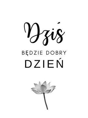 PLAKAT MOTYWACYJNY DZIŚ BĘDZIE DOBRY DZIEŃ 30x40