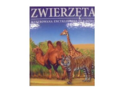 Zwierzęta Ilustrowana encyklopedia dla dzieci