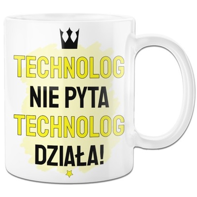 KUBEK TECHNOLOG NIE PYTA DZIAŁA PREZENT PRACOWITOŚĆ