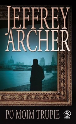 Jeffrey Archer - Po moim trupie