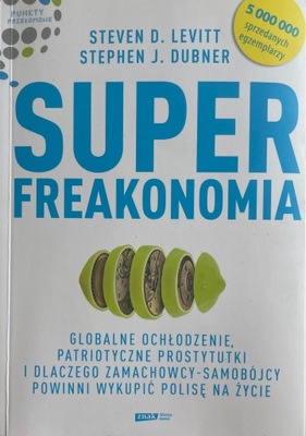 Superfreakonomia S. Levitt, S. Dubner