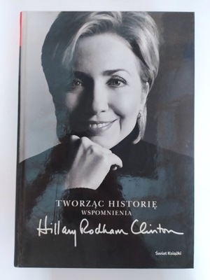 Tworząc historię wspomnienia Hillary Rodham Clinton
