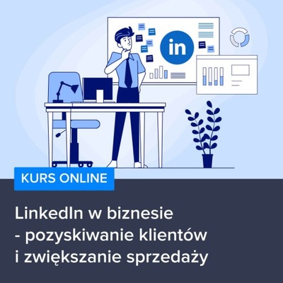 Kurs LinkedIn w biznesie - zwiększanie sprzedaży