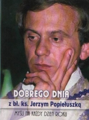 Jerzy Popiełuszko - Dobrego dnia