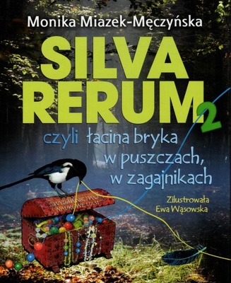 Silva rerum 2 czyli łacina bryka w puszczach w zagajnikach Monika Miazek-Mę
