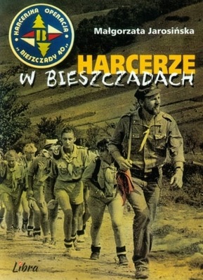 Harcerze w Bieszczadach Harcerska operacja Bieszczady '40 - Małgorzata Jaro