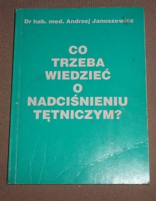 CO TRZEBA WIEDZIEĆ O NADCIŚNIENIU TĘTNICZYM- Dr hab. med A. JANUSZEWSKI 185