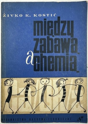 Między zabawą a chemią Zivko K. Kostić