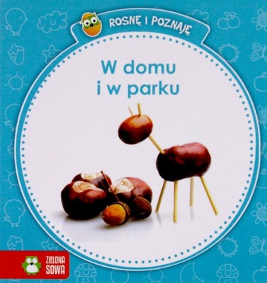 ROSNĘ I POZNAJĘ. W DOMU I W PARKU (KSIĄŻKA)