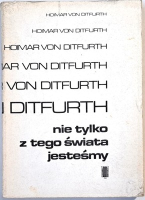 NIE TYLKO Z TEGO ŚWIATA JESTEŚMY HOIMAR VON DITFURTH