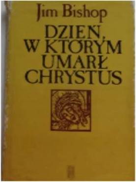 Dzień W którym Umarł Chrystus - J Bishop