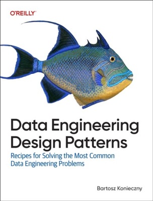 Data Engineering Design Patterns: Recipes for Solving the Most Common Data