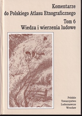 Komentarze do Polskiego Atlasu Etnograficznego t 6