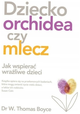 Dziecko orchidea czy mlecz W. Thomas Boyce