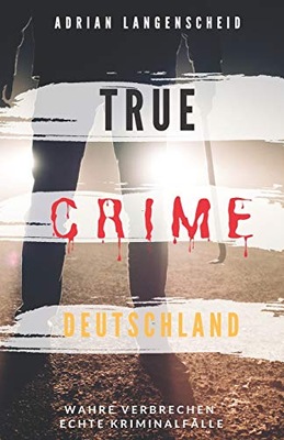 TRUE CRIME DEUTSCHLAND: Wahre Verbrechen echte Kriminalfälle Adrian