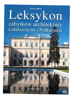 LEKSYKON ZABYTKÓW ARCHITEKTURY LUBELSZCZYZNY I.. JAN ŻABICKI