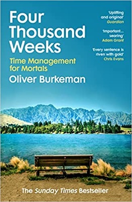 FOUR THOUSAND WEEKS TIME MANAGEMENT FOR MORTALS