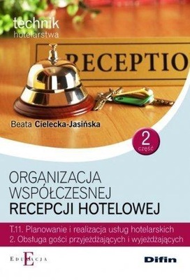 ORGANIZACJA WSPÓŁCZESNEJ RECEPCJI HOTELOWEJ CZEŚĆ 2 T.11.2. BEATA CIELECKA-