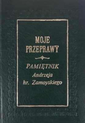 Moje przeprawy Pamiętnik Andrzeja Hr. Zamoyskiego