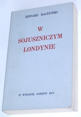 Edward Raczyński: W sojuszniczym Londynie. 1974