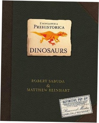 Encyclopedia Prehistorica. Dinosaurs-Robert Sabuda