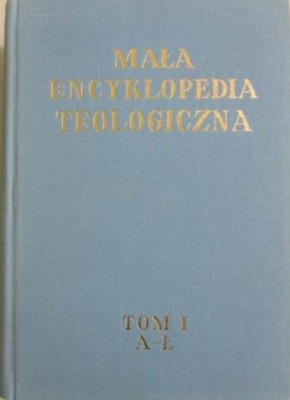 Mała encyklopedia teologiczna Tom I A - Ł